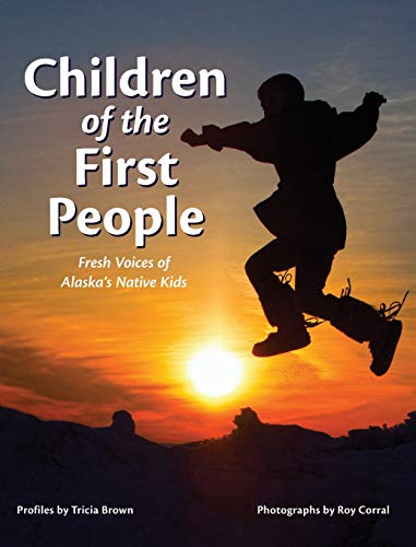Children of the First People Fresh Voices of Alaska's Native Kids [Hardcover]