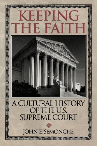 Keeping the Faith A Cultural History of the U.S. Supreme Court [Paperback]