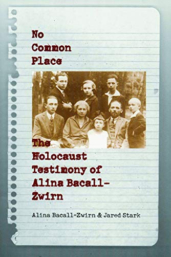 No Common Place The Holocaust Testimony Of Alina Bacall-Zwirn [Paperback]