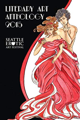 Seattle Erotic Art Festival Literary Art Anthology 2015 [Paperback]