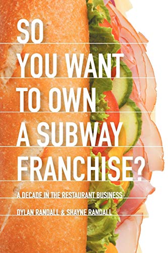 So You Want To Own A Subway Franchise A Decade In The Restaurant Business [Paperback]