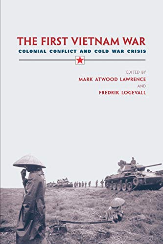 The First Vietnam War Colonial Conflict and Cold War Crisis [Paperback]