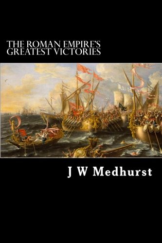 The Roman Empire's Greatest Victories [Paperback]