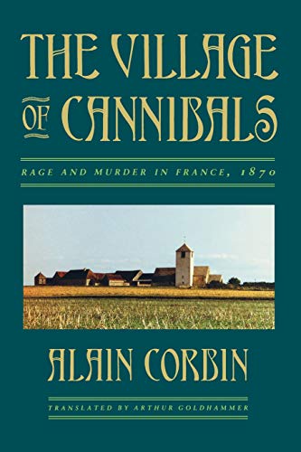 The Village of Cannibals Rage and Murder in France, 1870 [Paperback]