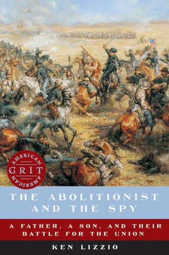 The Abolitionist and the Spy A Father, a Son, and Their Battle for the Union [Paperback]