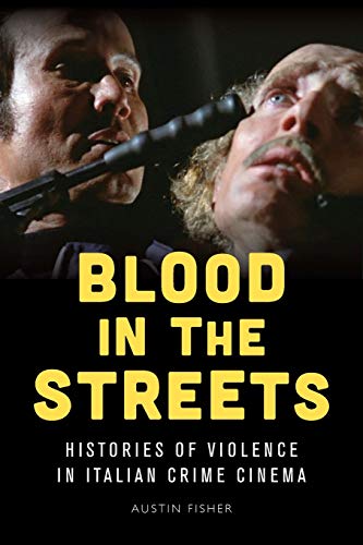 Blood in the Streets Histories of Violence in Italian Crime Cinema [Paperback]