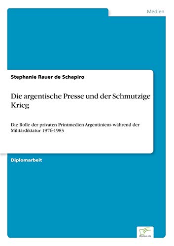Die Argentische Presse und der Schmutzige Krieg [Paperback]