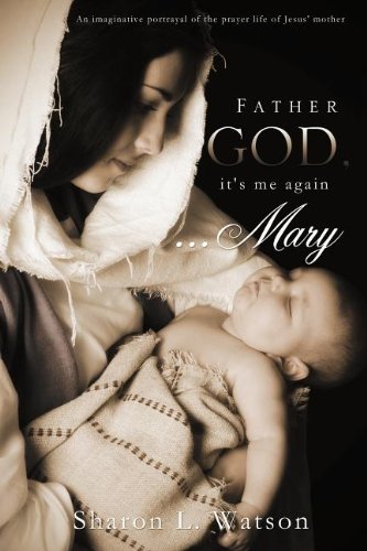 Father God, It's Me Again...Mary [Paperback]