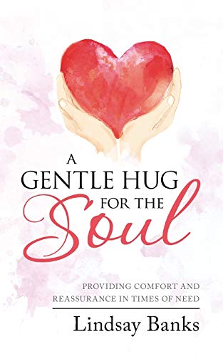 Gentle Hug for the Soul  Providing Comfort and Reassurance in Times of Need [Paperback]