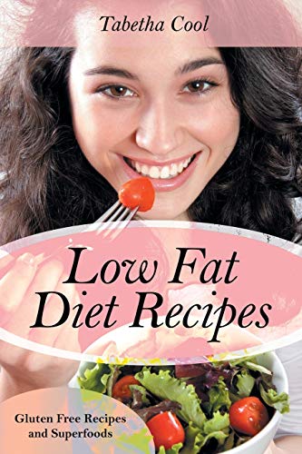 Low Fat Diet Recipes Gluten Free Recipes And Superfoods [Paperback]