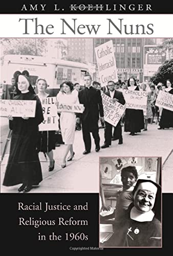 The New Nuns Racial Justice and Religious Reform in the 1960s [Hardcover]