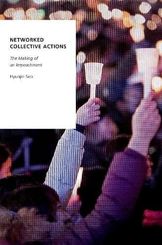 Networked Collective Actions The Making of an Impeachment [Paperback]