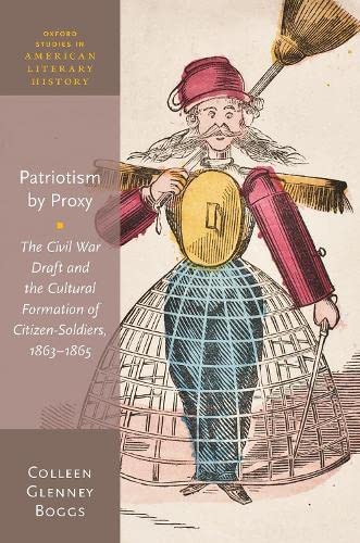Patriotism by Proxy The Civil War Draft and the Cultural Formation of Citizen-S [Hardcover]