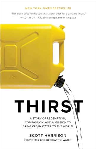 Thirst A Story of Redemption, Compassion, and a Mission to Bring Clean Water to [Paperback]