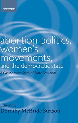 Abortion Politics, Women's Movements, and the Democratic State A Comparative St [Hardcover]