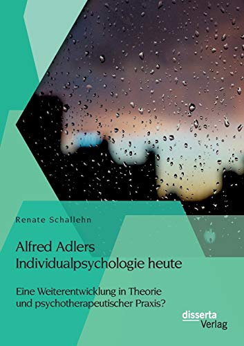 Alfred Adlers Individualpsychologie Heute. Eine Weiterentwicklung In Theorie Und [Paperback]