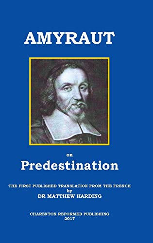 Amyraut on Predestination  The First Published Translation from the French by D [Hardcover]