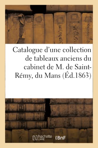 Catalogue D'Une Collection De Tableaux Anciens Du Cabinet De M. De Saint-Remy, D