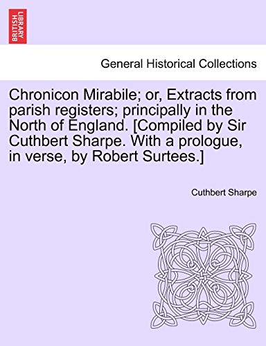 Chronicon Mirabile or, Extracts from Parish Registers Principally in the North [Paperback]