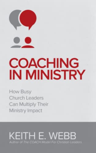 Coaching In Ministry How Busy Church Leaders Can Multiply Their Ministry Impact [Paperback]