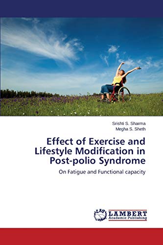 Effect Of Exercise And Lifestyle Modification In Post-Polio Syndrome On Fatigue [Paperback]