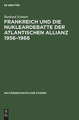 Frankreich Und Die Nukleardebatte Der Atlantischen Allianz 1956-1966 (militarges [Paperback]