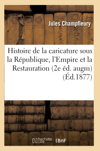 Histoire de la Caricature Sous la Republique, l'Empire et la Restauration (2e Ed [Paperback]