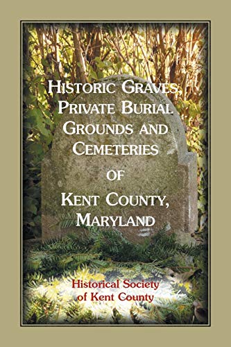 Historic Graves, Private Burial Grounds, and Cemeteries of Kent County, Maryland [Unknown]