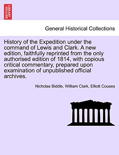 History of the Expedition under the Command of Lewis and Clark a New Edition, Fa [Paperback]