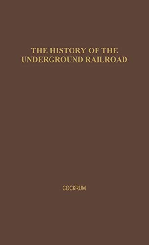 History of the Underground Railroad as It Was Conducted by the Anti-Slavery Leag [Hardcover]