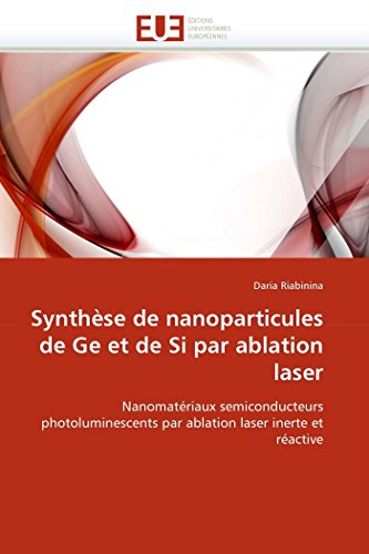 Synthse De Nanoparticules De Ge Et De Si Par Ablation Laser Nanomatriaux Semi [Paperback]