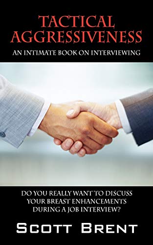 Tactical Aggressiveness An Intimate Book On Interviewing.  Do You Really Want T [Paperback]