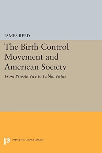 The Birth Control Movement and American Society From Private Vice to Public Vir [Paperback]