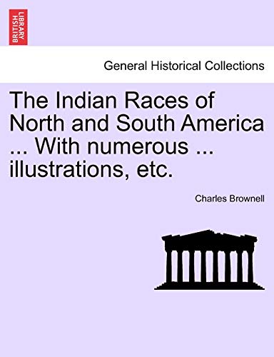 The Indian Races Of North And South America ... With Numerous ... Illustrations, [Paperback]