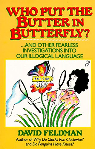 Who Put the Butter in Butterfly And Other Fearless Investigations Into Our Ill [Paperback]