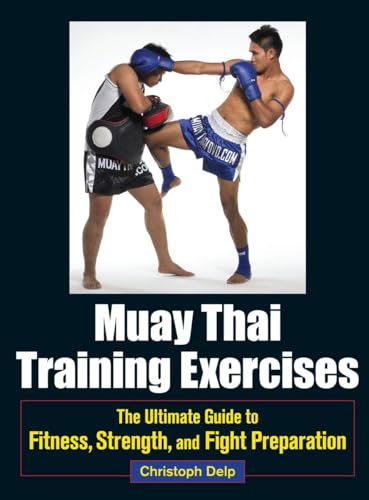 Muay Thai Training Exercises The Ultimate Guide to Fitness, Strength, and Fight [Paperback]