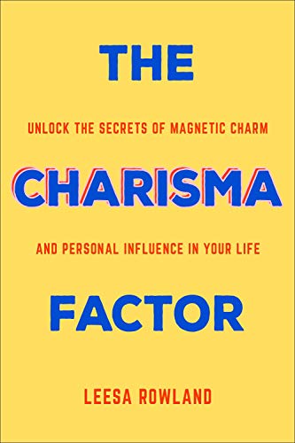 The Charisma Factor Unlock the Secrets of Magnetic Charm and Personal Influence [Paperback]