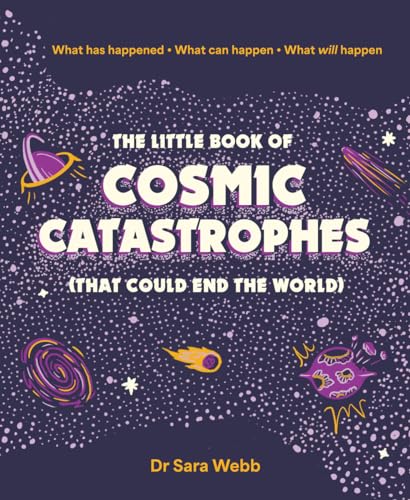 The Little Book of Cosmic Catastrophes (That Could End the World) What has happ [Hardcover]