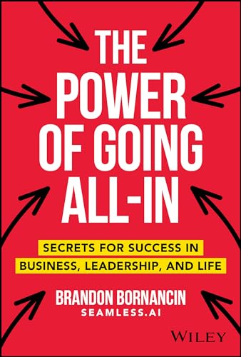 The Power of Going All-In Secrets for Success in Business, Leadership, and Life [Hardcover]