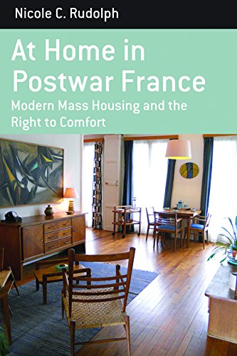 At Home in Postwar France Modern Mass Housing and the Right to Comfort [Hardcover]