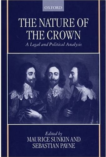 The Nature of the Crown A Legal and Political Analysis [Hardcover]
