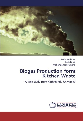 Biogas Production Form Kitchen Waste A Case Study From Kathmandu University [Paperback]