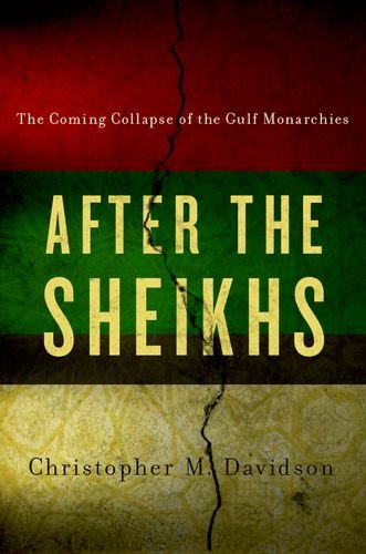 After the Sheikhs: The Coming Collapse of the Gulf Monarchies [Paperback]