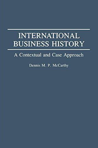 International Business History A Contextual And Case Approach [Paperback]