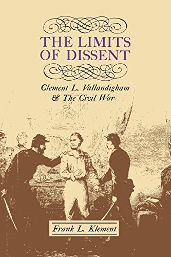 The Limits Of Dissent Clement L. Vallandigham And The Civil War [Paperback]