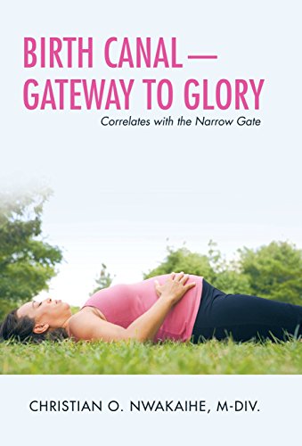 Birth Canal Gateway To Glory Correlates With The Narrow Gate [Hardcover]