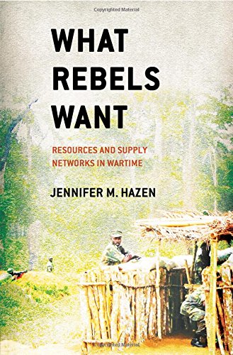 What Rebels Want Resources And Supply Networks In Wartime [Hardcover]