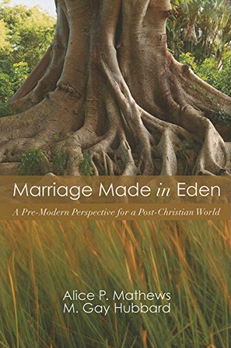 Marriage Made in Eden A Pre-Modern Perspective for a Post-Christian World [Paperback]
