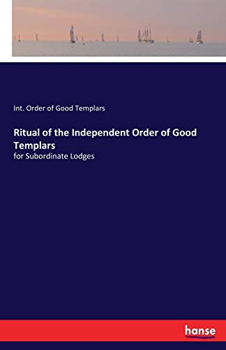 Ritual of the Independent Order of Good Templars [Paperback]