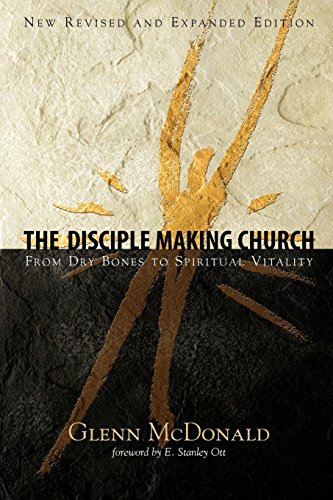 The Disciple Making Church From Dry Bones To Spiritual Vitality [Paperback]